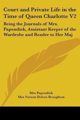 Court and Private Life in the Time of Queen Charlotte V2(English, Paperback, Papendiek Mrs)