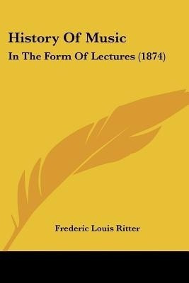 History Of Music(English, Paperback, Ritter Frederic Louis)