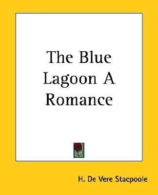 The Blue Lagoon A Romance(English, Paperback, Stacpoole H. De Vere)