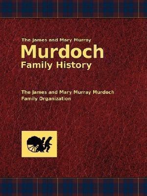 The James and Mary Murray Murdoch Family History(English, Paperback, Murdoch Dallas E)