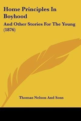Home Principles In Boyhood(English, Paperback, Thomas Nelson, Sons)