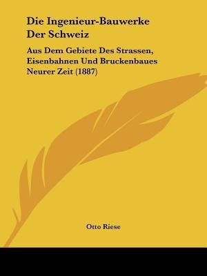 Die Ingenieur-Bauwerke Der Schweiz(German, Paperback, Riese Otto)