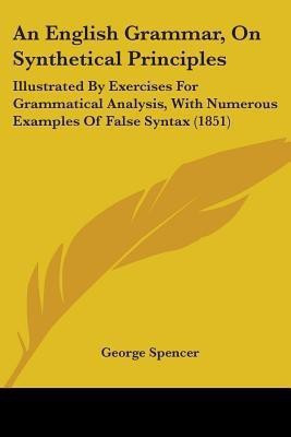 An English Grammar, On Synthetical Principles(English, Paperback, Spencer George)