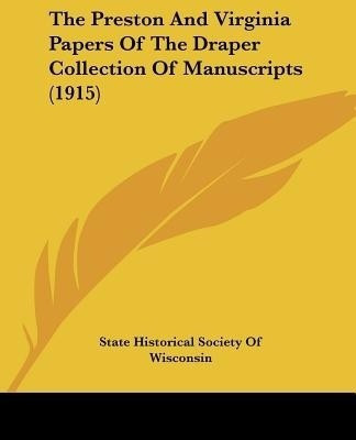 The Preston And Virginia Papers Of The Draper Collection Of Manuscripts (1915)(English, Paperback, State Historical Society of Wisconsin)