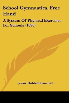 School Gymnastics, Free Hand(English, Paperback, Bancroft Jessie Hubbell)