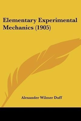 Elementary Experimental Mechanics (1905)(English, Paperback, Duff Alexander Wilmer)
