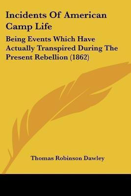 Incidents Of American Camp Life(English, Paperback, Dawley Thomas Robinson)