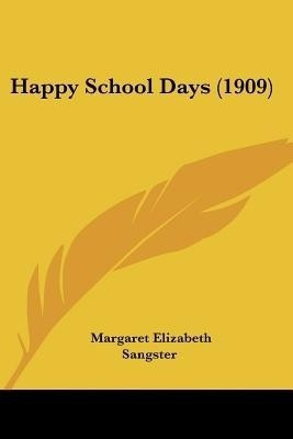 Happy School Days (1909)(English, Paperback, Sangster Margaret Elizabeth)