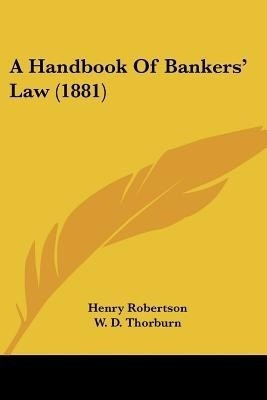A Handbook Of Bankers' Law (1881)(English, Paperback, Robertson Henry)