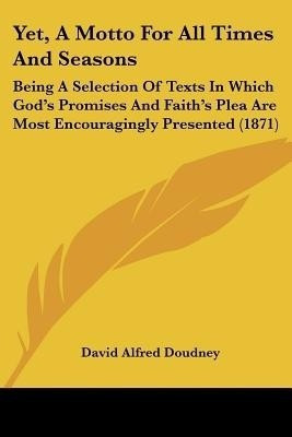 Yet, A Motto For All Times And Seasons(English, Paperback, Doudney David Alfred)