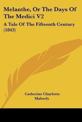Melanthe, Or The Days Of The Medici V2(English, Paperback, Maberly Catherine Charlotte)