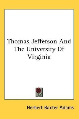 Thomas Jefferson And The University Of Virginia(English, Paperback, Adams Herbert Baxter Professor)