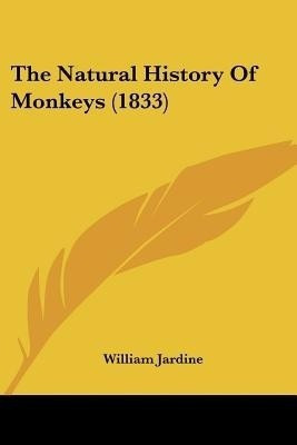 The Natural History Of Monkeys (1833)(English, Paperback, Jardine William)