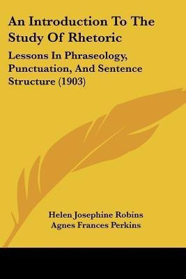 An Introduction To The Study Of Rhetoric(English, Paperback, Robins Helen Josephine)