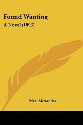 Found Wanting(English, Paperback, Alexander Mrs)