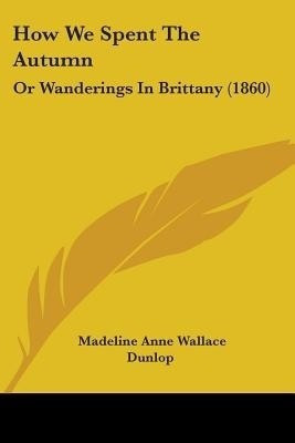 How We Spent The Autumn(English, Paperback, Dunlop Madeline Anne Wallace)