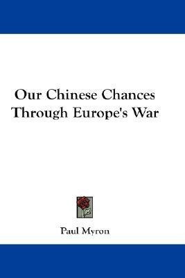 Our Chinese Chances Through Europe's War(English, Paperback, Myron Paul)