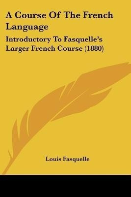 A Course Of The French Language(English, Paperback, Fasquelle Louis)