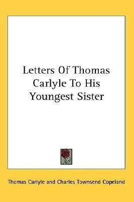 Letters Of Thomas Carlyle To His Youngest Sister(English, Paperback, Carlyle Thomas)