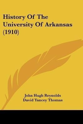 History Of The University Of Arkansas (1910)(English, Paperback, Reynolds John Hugh)