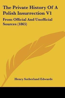 The Private History Of A Polish Insurrection V1(English, Paperback, Edwards Henry Sutherland)