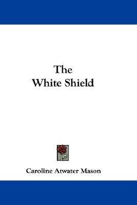 The White Shield(English, Paperback, Mason Caroline Atwater)
