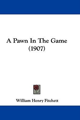 A Pawn In The Game (1907)(English, Paperback, Fitchett William Henry)