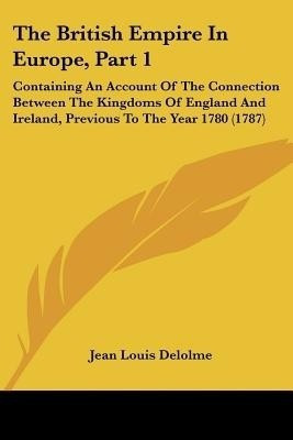 The British Empire In Europe, Part 1(English, Paperback, Delolme Jean Louis)