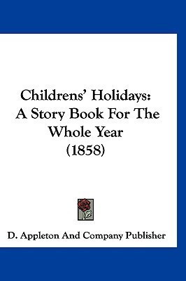 Childrens' Holidays(English, Paperback, D Appleton, Company Publisher)