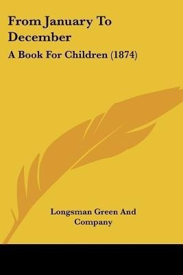 From January To December(English, Paperback, Longsman Green, Company)