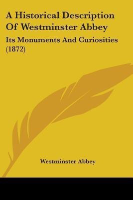 A Historical Description Of Westminster Abbey(English, Paperback, Westminster Abbey)