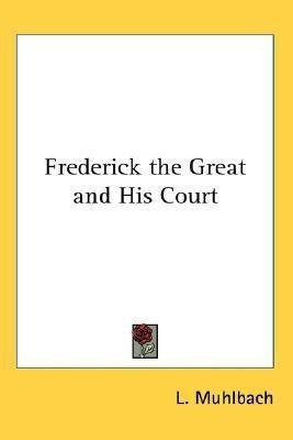 Frederick the Great and His Court(English, Paperback, Muhlbach Louisa)