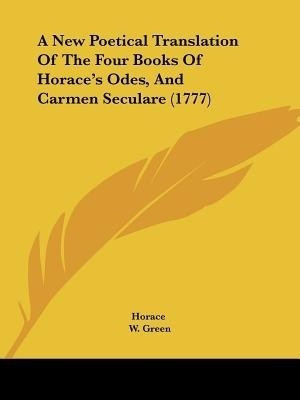 A New Poetical Translation of the Four Books of Horace's Odes, and Carmen Seculare (1777)(English, Paperback, Horace)