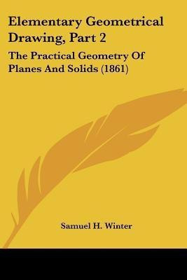 Elementary Geometrical Drawing, Part 2(English, Paperback, Winter Samuel H)