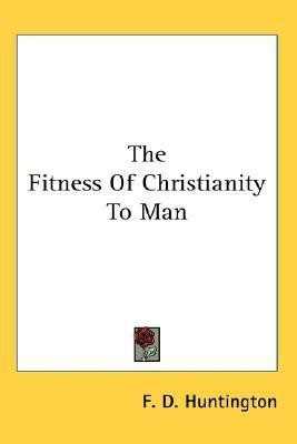 The Fitness of Christianity to Man(English, Paperback, Huntington Frederic Dan)
