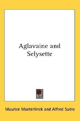 Aglavaine and Selysette(English, Paperback, Maeterlinck Maurice)