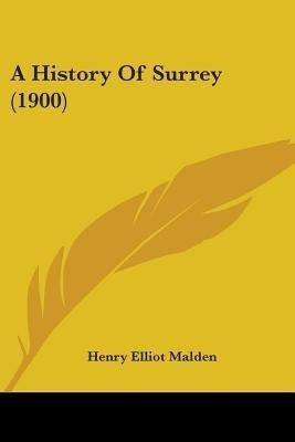A History Of Surrey (1900)(English, Paperback, Malden Henry Elliot)