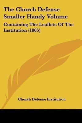 The Church Defense Smaller Handy Volume(English, Paperback, Church Defense Institution)
