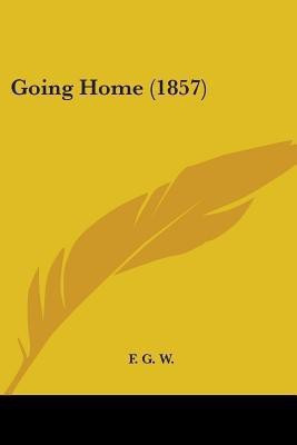 Going Home (1857)(English, Paperback, F G W)