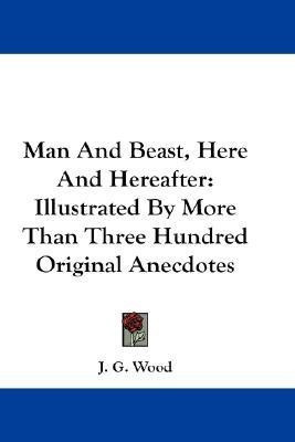 Man And Beast, Here And Hereafter(English, Paperback, Wood J G)