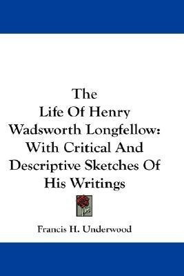 The Life Of Henry Wadsworth Longfellow(English, Paperback, Underwood Francis H)