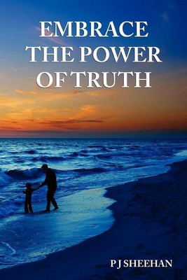 Embrace the Power of Truth(English, Paperback, Sheehan P J)