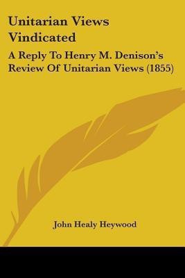 Unitarian Views Vindicated(English, Paperback, Heywood John Healy)