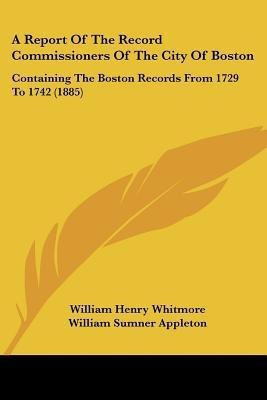 A Report Of The Record Commissioners Of The City Of Boston(English, Paperback, Whitmore William Henry)