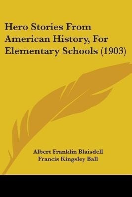 Hero Stories From American History, For Elementary Schools (1903)(English, Paperback, Blaisdell Albert Franklin)