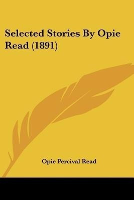 Selected Stories By Opie Read (1891)(English, Paperback, Read Opie Percival)