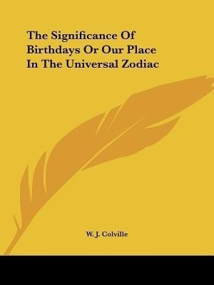 The Significance Of Birthdays Or Our Place In The Universal Zodiac(English, Paperback, Colville W J)
