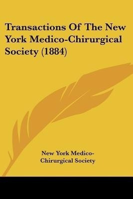 Transactions Of The New York Medico-Chirurgical Society (1884)(English, Paperback, New York Medico-Chirurgical Society)