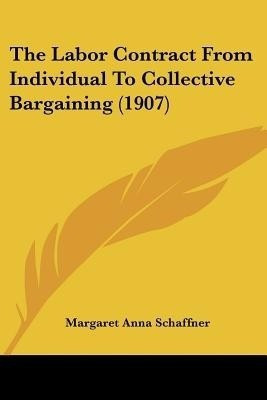 The Labor Contract From Individual To Collective Bargaining (1907)(English, Paperback, Schaffner Margaret Anna)