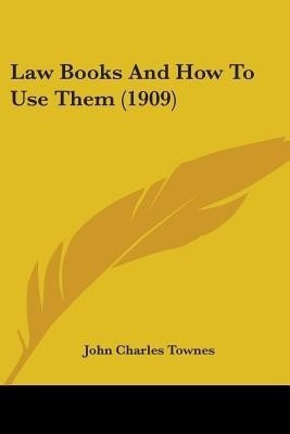 Law Books And How To Use Them (1909)(English, Paperback, Townes John Charles)